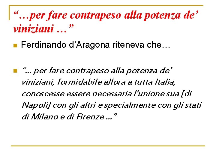 “…per fare contrapeso alla potenza de’ viniziani …” n Ferdinando d’Aragona riteneva che… n