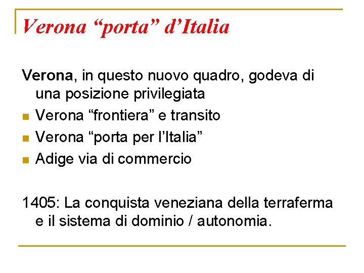 Verona “porta” d’Italia Verona, in questo nuovo quadro, godeva di una posizione privilegiata n