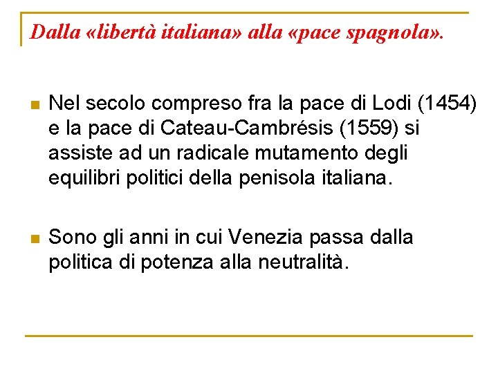 Dalla «libertà italiana» alla «pace spagnola» . n Nel secolo compreso fra la pace