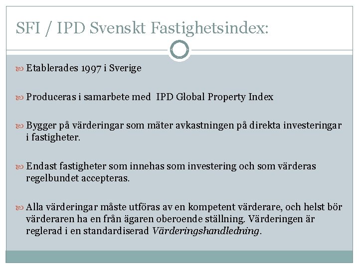 SFI / IPD Svenskt Fastighetsindex: Etablerades 1997 i Sverige Produceras i samarbete med IPD