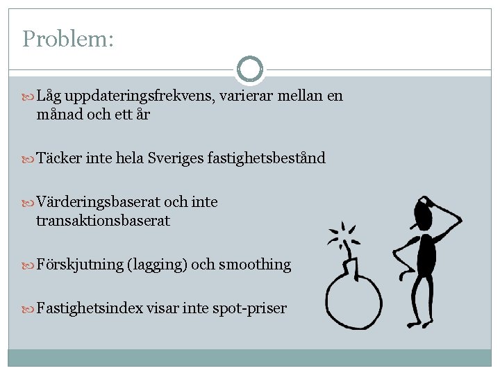 Problem: Låg uppdateringsfrekvens, varierar mellan en månad och ett år Täcker inte hela Sveriges