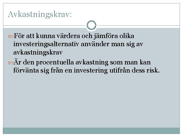 Avkastningskrav: För att kunna värdera och jämföra olika investeringsalternativ använder man sig av avkastningskrav