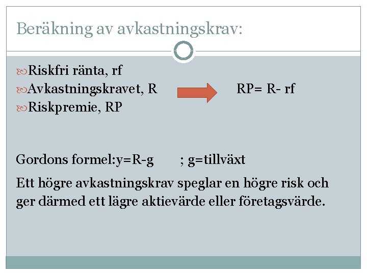 Beräkning av avkastningskrav: Riskfri ränta, rf Avkastningskravet, R RP= R- rf Riskpremie, RP Gordons