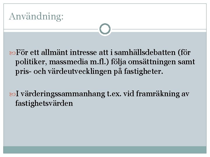 Användning: För ett allmänt intresse att i samhällsdebatten (för politiker, massmedia m. fl. )