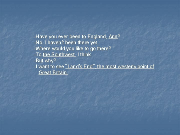 -Have you ever been to England, Ann? -No, I haven’t been there yet. -Where