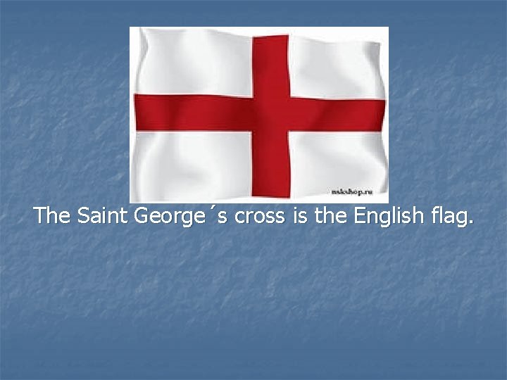 The Saint George´s cross is the English flag. 