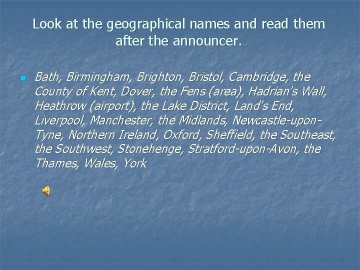 Look at the geographical names and read them after the announcer. n Bath, Birmingham,