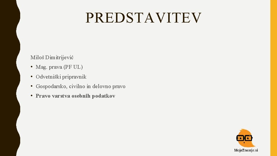 PREDSTAVITEV Miloš Dimitrijević • Mag. prava (PF UL) • Odvetniški pripravnik • Gospodarsko, civilno