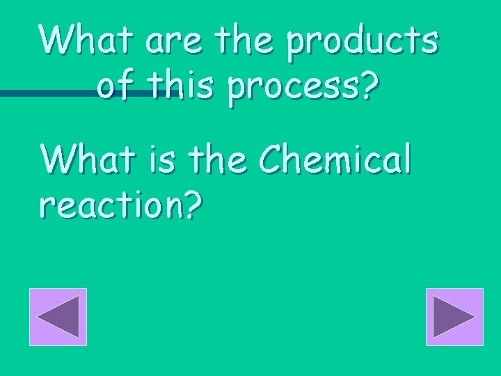 What are the products of this process? What is the Chemical reaction? 