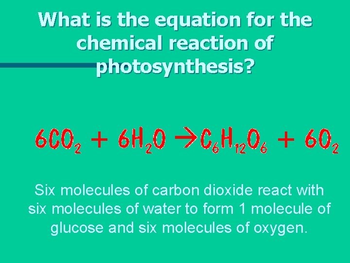 What is the equation for the chemical reaction of photosynthesis? Six molecules of carbon
