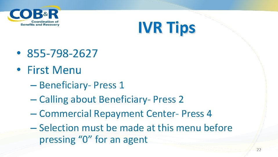 IVR Tips • 855 -798 -2627 • First Menu – Beneficiary- Press 1 –