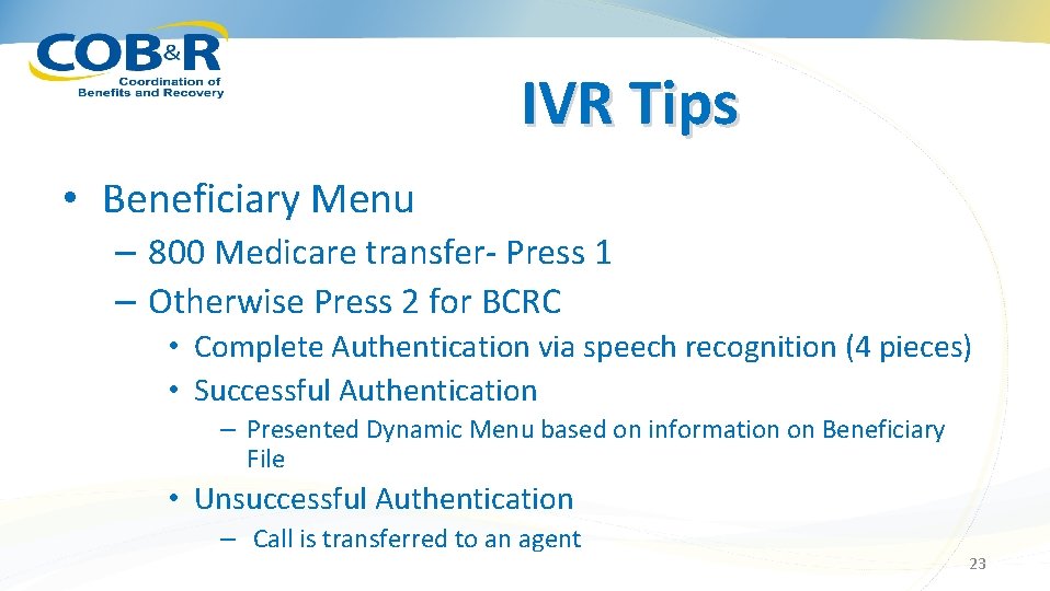 IVR Tips • Beneficiary Menu – 800 Medicare transfer- Press 1 – Otherwise Press