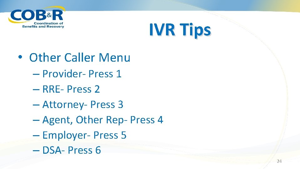 IVR Tips • Other Caller Menu – Provider- Press 1 – RRE- Press 2
