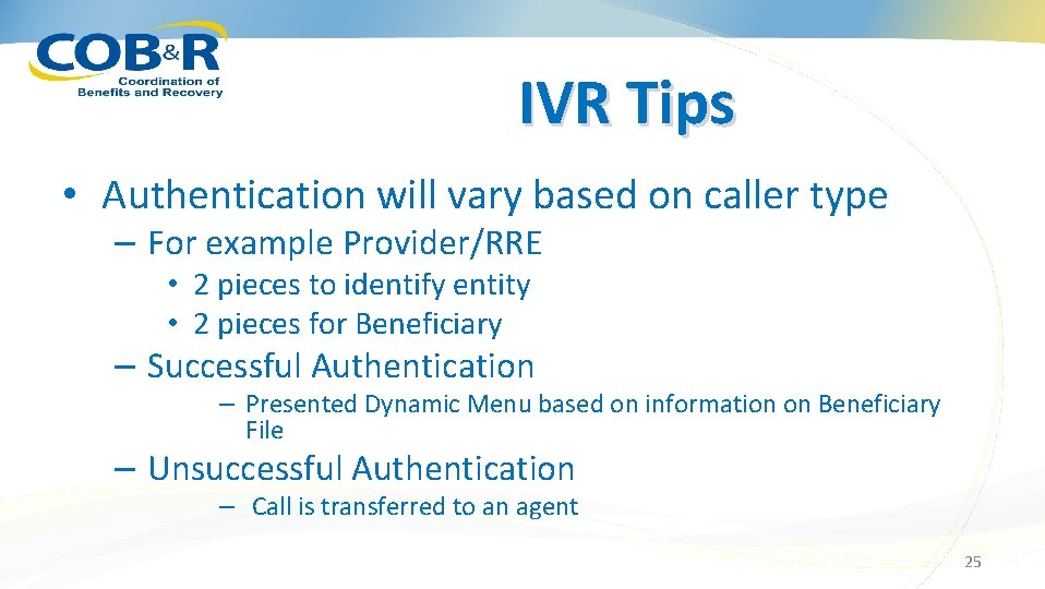 IVR Tips • Authentication will vary based on caller type – For example Provider/RRE