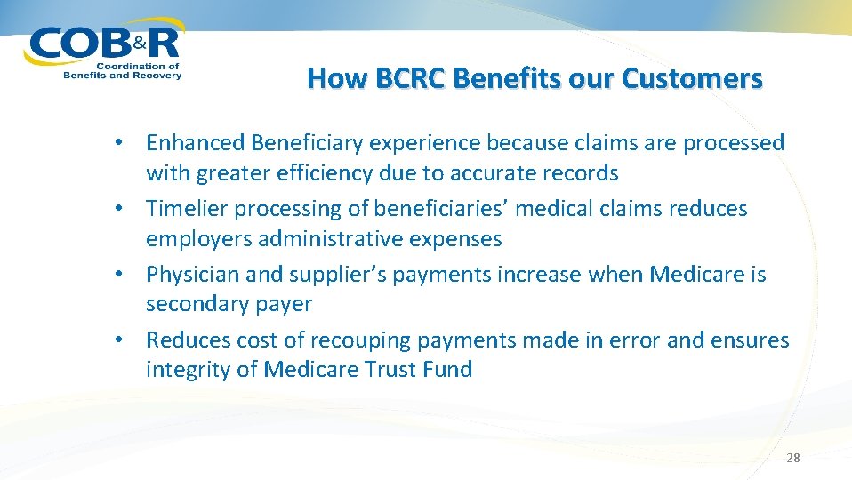 How BCRC Benefits our Customers • Enhanced Beneficiary experience because claims are processed with