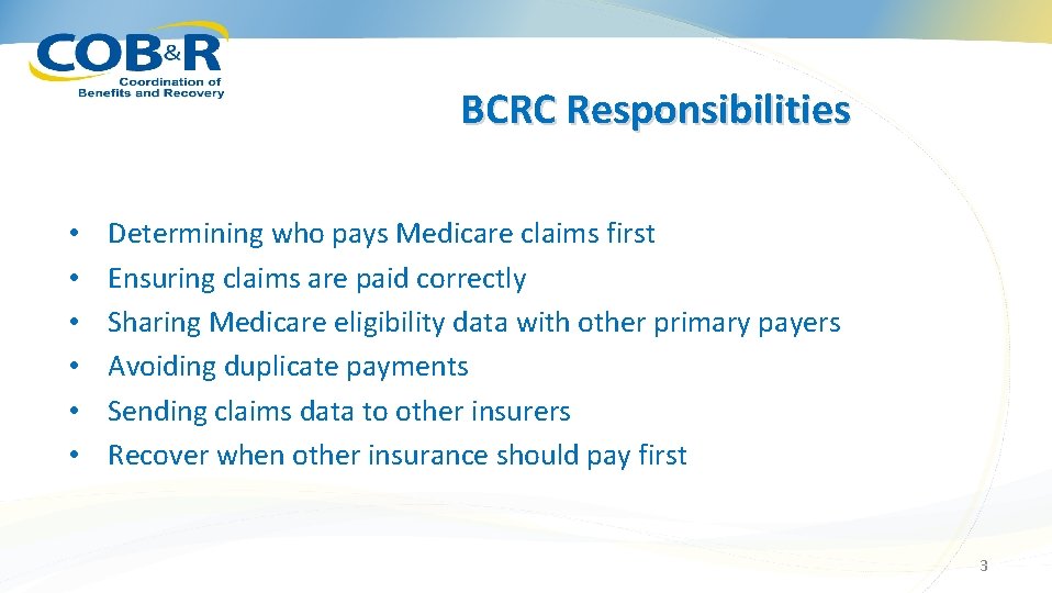 BCRC Responsibilities • • • Determining who pays Medicare claims first Ensuring claims are