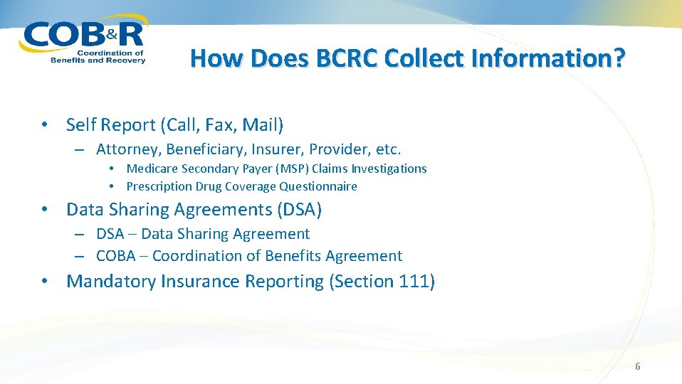 How Does BCRC Collect Information? • Self Report (Call, Fax, Mail) – Attorney, Beneficiary,