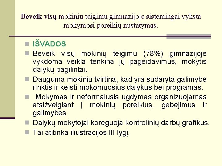 Beveik visų mokinių teigimu gimnazijoje sistemingai vyksta mokymosi poreikių nustatymas. n IŠVADOS n Beveik