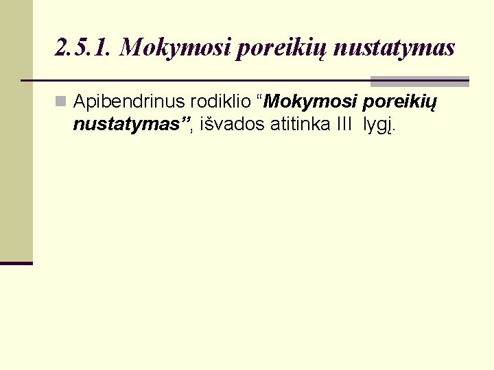 2. 5. 1. Mokymosi poreikių nustatymas n Apibendrinus rodiklio “Mokymosi poreikių nustatymas”, išvados atitinka