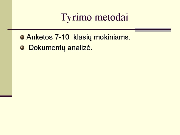 Tyrimo metodai Anketos 7 -10 klasių mokiniams. Dokumentų analizė. 