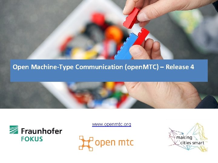 www. openmtc. org © Matthias Heyde / Fraunhofer FOKUS Headline (open. MTC) – Release