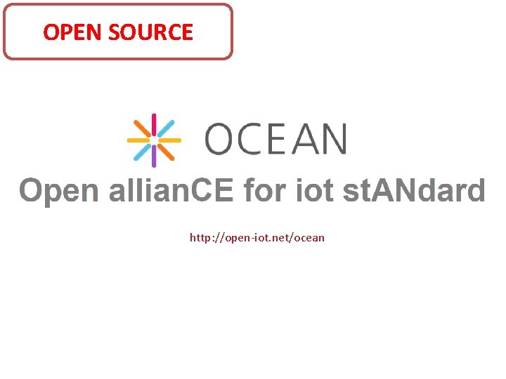 OPEN SOURCE http: //open-iot. net/ocean 