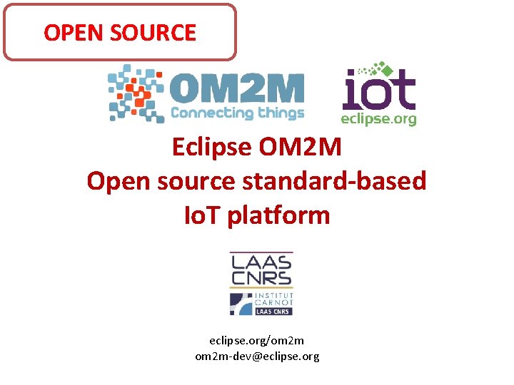 OPEN SOURCE Eclipse OM 2 M Open source standard-based Io. T platform eclipse. org/om