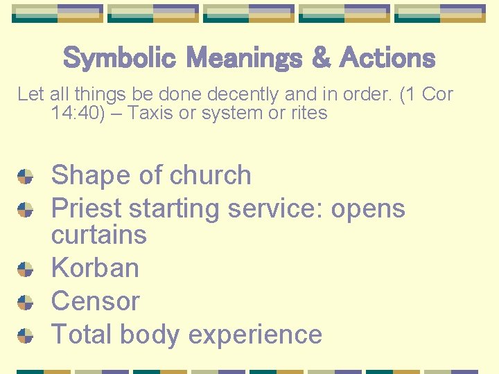 Symbolic Meanings & Actions Let all things be done decently and in order. (1