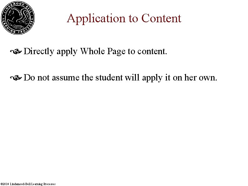 Application to Content Directly apply Whole Page to content. Do not assume the student