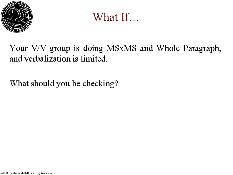 What If… Your V/V group is doing MSx. MS and Whole Paragraph, and verbalization