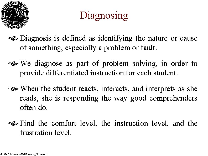 Diagnosing Diagnosis is defined as identifying the nature or cause of something, especially a