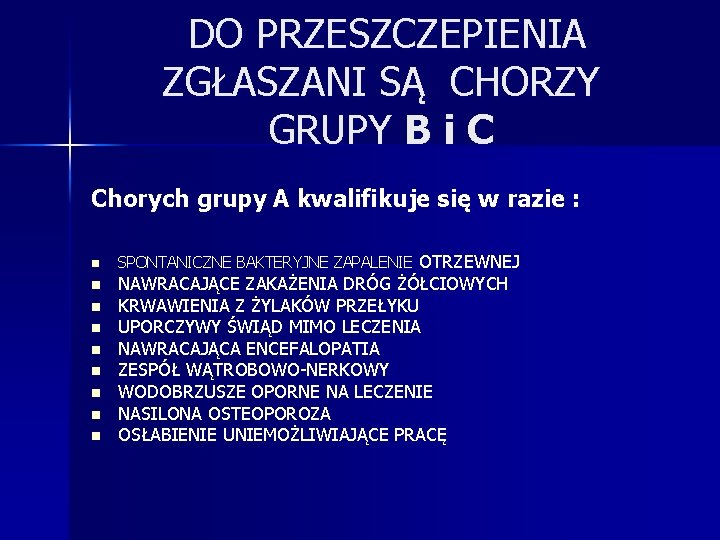 DO PRZESZCZEPIENIA ZGŁASZANI SĄ CHORZY GRUPY B i C Chorych grupy A kwalifikuje się