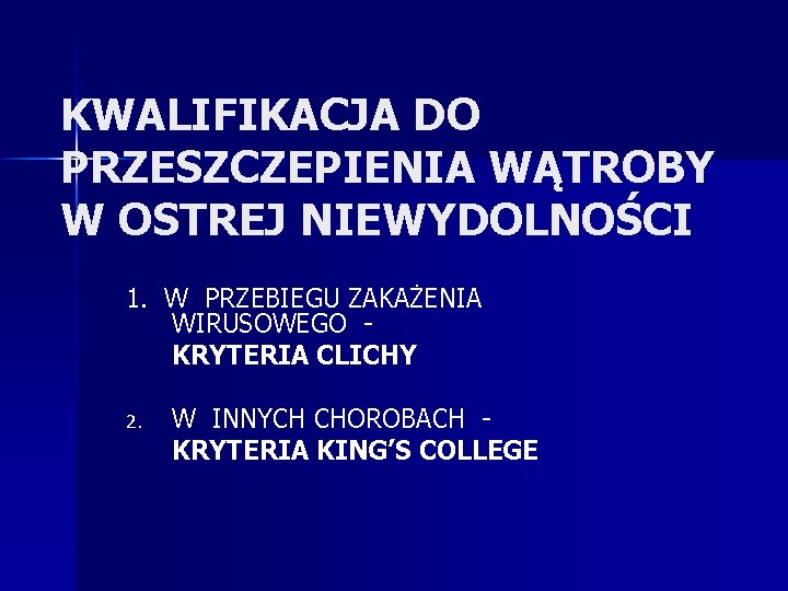 KWALIFIKACJA DO PRZESZCZEPIENIA WĄTROBY W OSTREJ NIEWYDOLNOŚCI 1. W PRZEBIEGU ZAKAŻENIA WIRUSOWEGO KRYTERIA CLICHY
