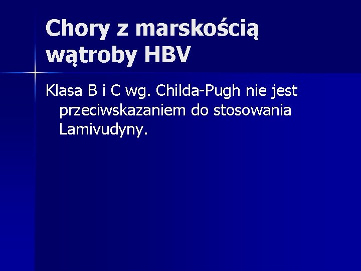 Chory z marskością wątroby HBV Klasa B i C wg. Childa-Pugh nie jest przeciwskazaniem