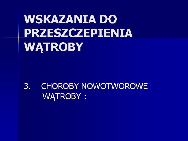 WSKAZANIA DO PRZESZCZEPIENIA WĄTROBY 3. CHOROBY NOWOTWOROWE WĄTROBY : 