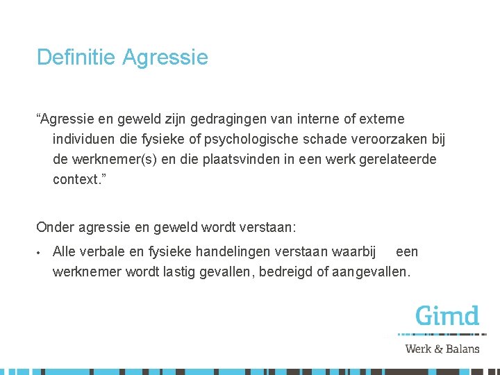 Definitie Agressie “Agressie en geweld zijn gedragingen van interne of externe individuen die fysieke