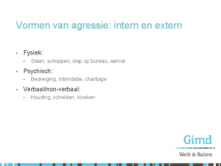 Vormen van agressie: intern en extern • Fysiek: • • Psychisch: • • Slaan,