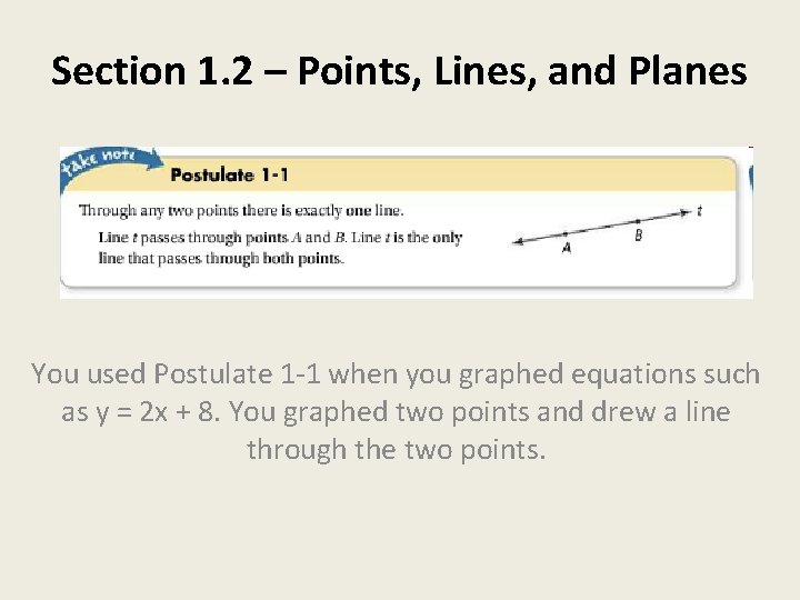 Section 1. 2 – Points, Lines, and Planes You used Postulate 1 -1 when