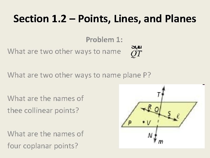 Section 1. 2 – Points, Lines, and Planes Problem 1: What are two other