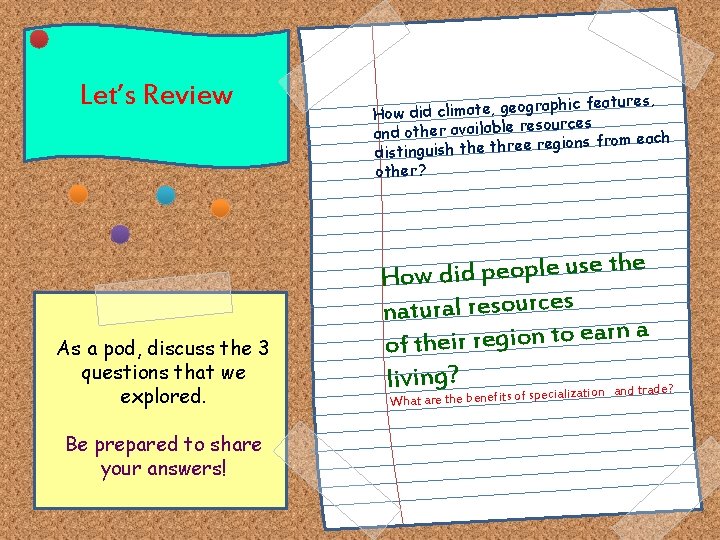 Let’s Review As a pod, discuss the 3 questions that we explored. Be prepared