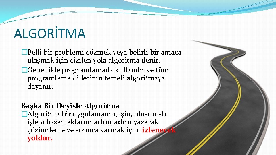 ALGORİTMA �Belli bir problemi çözmek veya belirli bir amaca ulaşmak için çizilen yola algoritma