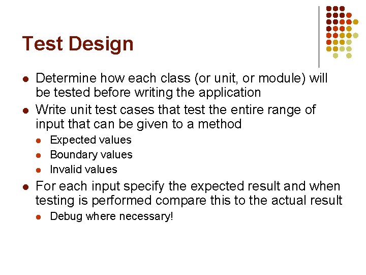 Test Design l l Determine how each class (or unit, or module) will be