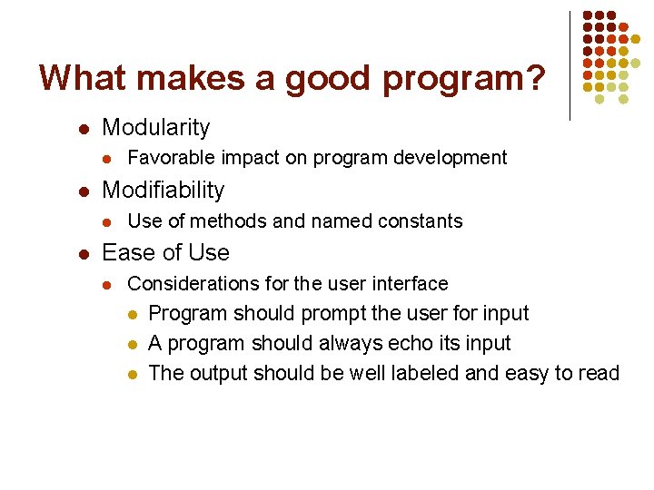 What makes a good program? l Modularity l l Modifiability l l Favorable impact