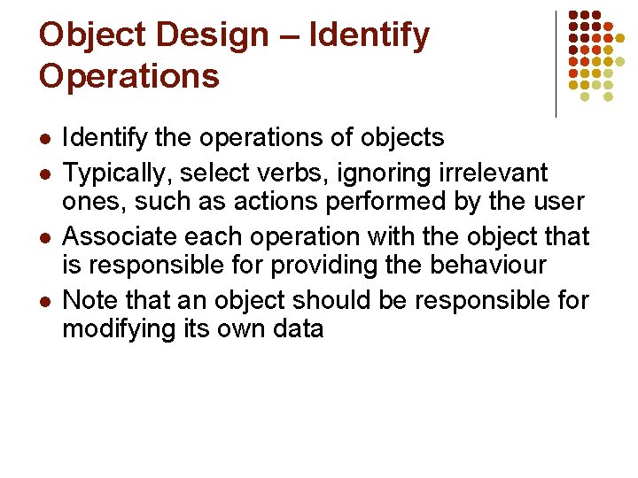 Object Design – Identify Operations l l Identify the operations of objects Typically, select
