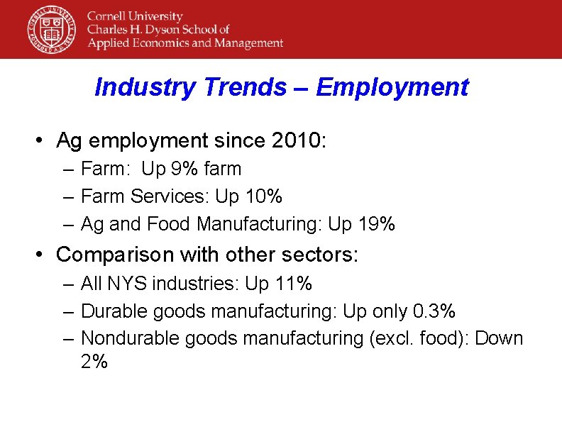 Industry Trends – Employment • Ag employment since 2010: – Farm: Up 9% farm