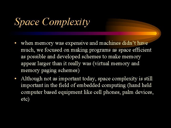 Space Complexity • when memory was expensive and machines didn’t have much, we focused