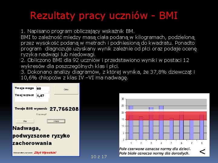 Rezultaty pracy uczniów - BMI 1. Napisano program obliczający wskaźnik BM. BMI to zależność