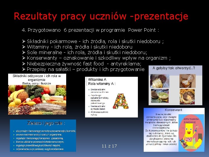 Rezultaty pracy uczniów -prezentacje 4. Przygotowano 6 prezentacji w programie Power Point : Ø