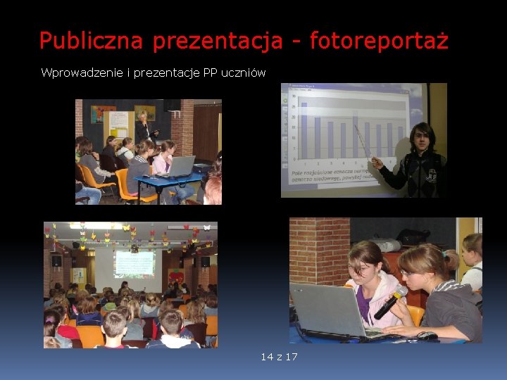 Publiczna prezentacja - fotoreportaż Wprowadzenie i prezentacje PP uczniów 14 z 17 