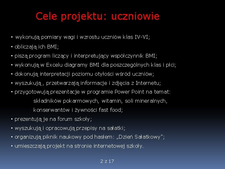 Cele projektu: uczniowie • wykonują pomiary wagi i wzrostu uczniów klas IV-VI; • obliczają